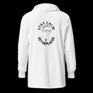 Stay Calm Get Replaced Hooded long-sleeve tee